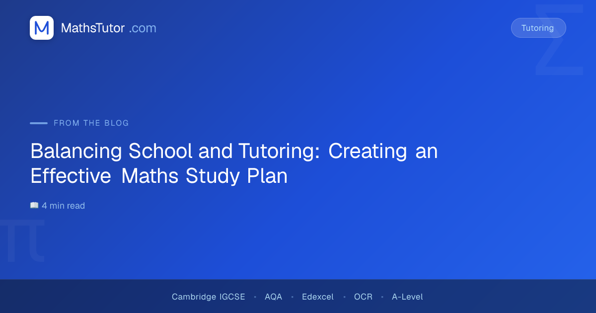 Balancing School and Tutoring: Creating an Effective Maths Study Plan ...