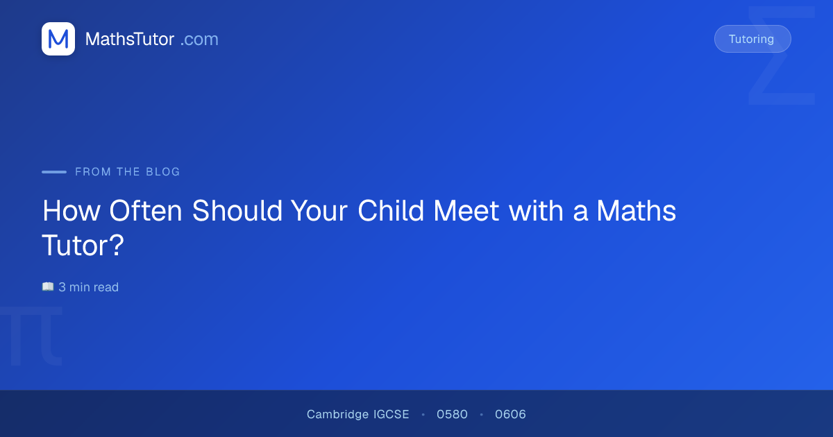 How Often Should Your Child Meet with a Maths Tutor? | Maths Tutor